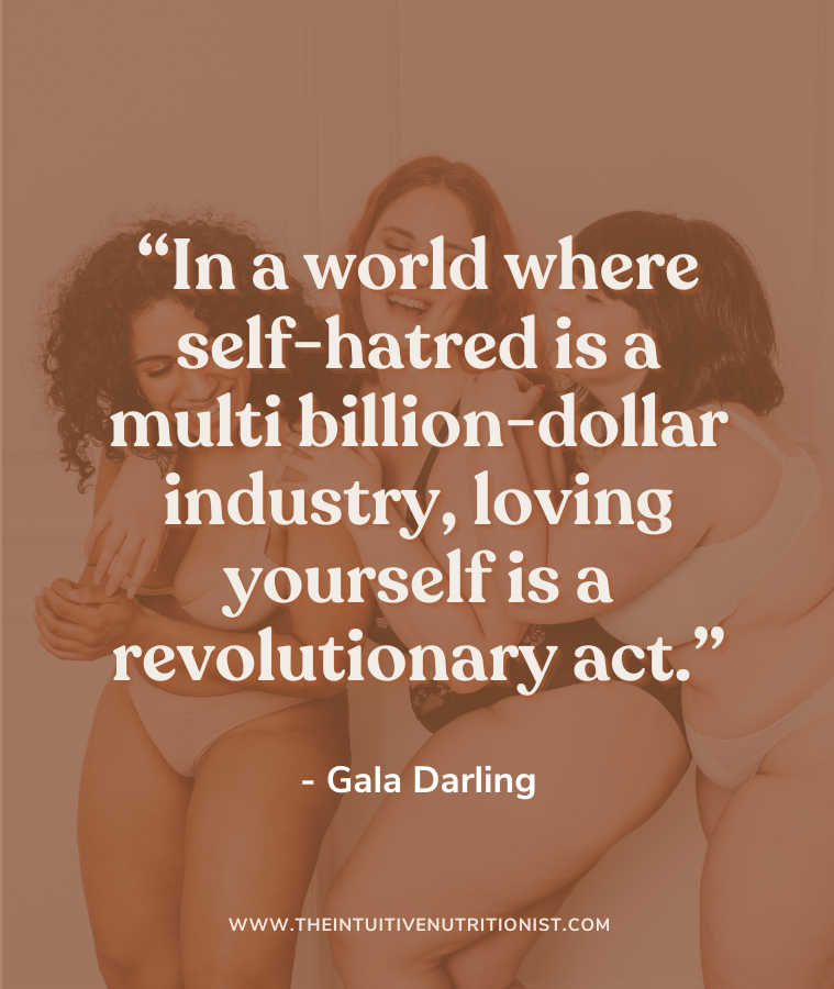 Radical self love quote: “In a world where self-hatred is a multi billion-dollar industry, loving yourself is a revolutionary act.” – Gala Darling